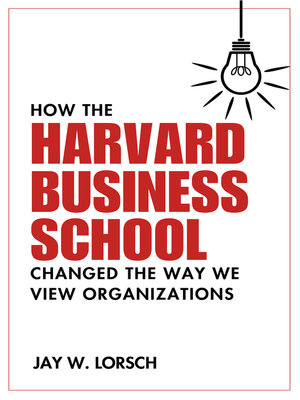 cover image of How the Harvard Business School Changed the Way We View Organizations